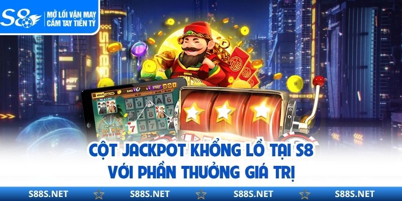 Cột Jackpot khổng lồ tại với phần thưởng giá trị