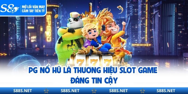 PG nổ hũ là thương hiệu slot game đáng tin cậy