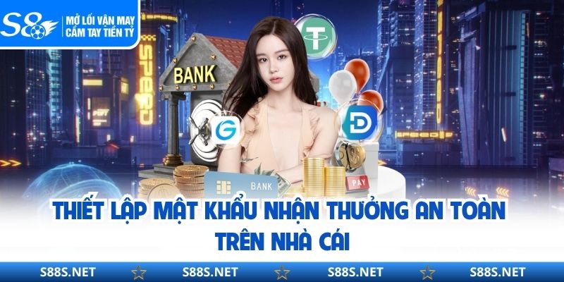 Thiết lập mật khẩu nhận thưởng an toàn trên nhà cái