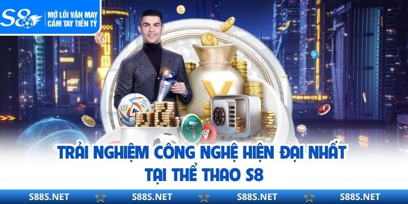 Trải nghiệm công nghệ hiện đại nhất tại thể thao S8 